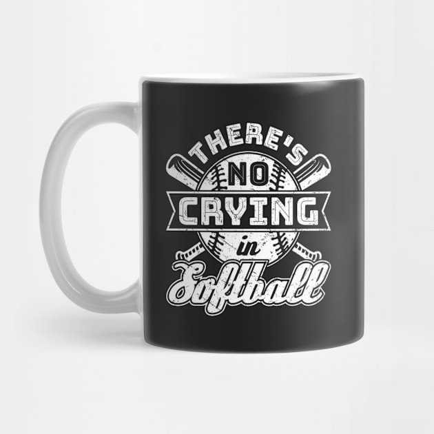 Softball Shirt - There's No Crying in Softball by redbarron